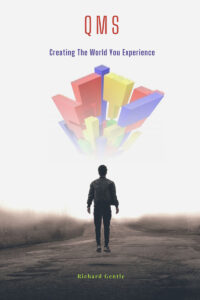 QMS - Creating the World You Experience